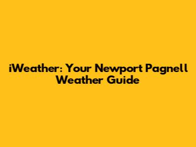 iWeather: Your Newport Pagnell Weather Guide