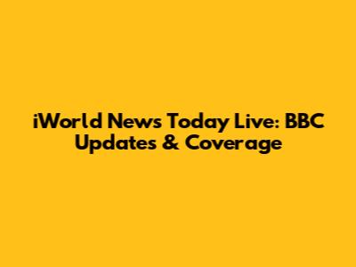 iWorld News Today Live: BBC Updates & Coverage