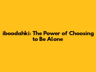 iboodahki: The Power of Choosing to Be Alone