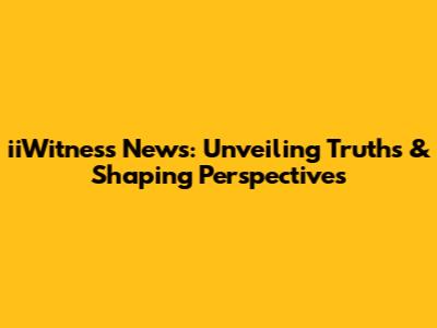 iiWitness News: Unveiling Truths & Shaping Perspectives