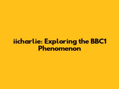iicharlie: Exploring the BBC1 Phenomenon