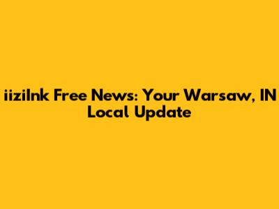 iiziInk Free News: Your Warsaw, IN Local Update