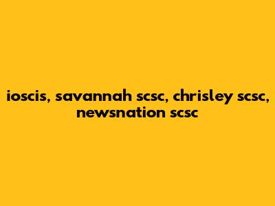 ioscis, savannah scsc, chrisley scsc, newsnation scsc