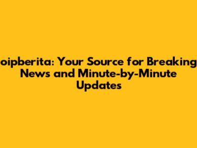 oipberita: Your Source for Breaking News and Minute-by-Minute Updates