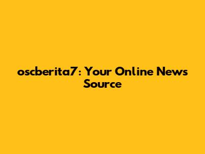 oscberita7: Your Online News Source
