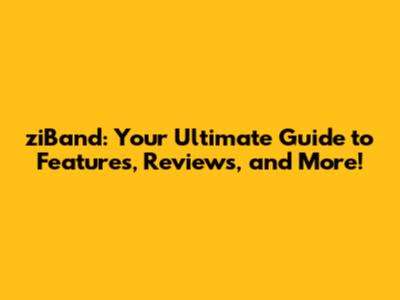 ziBand: Your Ultimate Guide to Features, Reviews, and More!