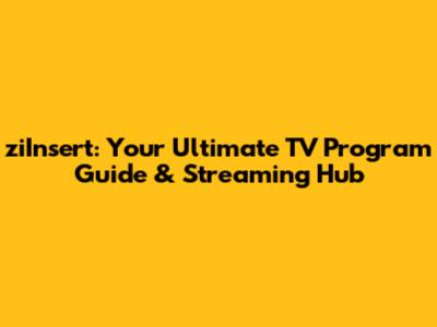 ziInsert: Your Ultimate TV Program Guide & Streaming Hub