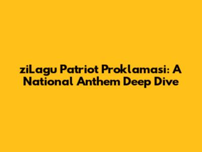 ziLagu Patriot Proklamasi: A National Anthem Deep Dive