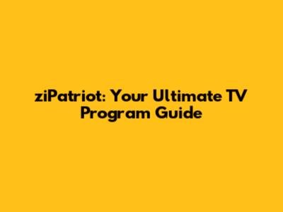 ziPatriot: Your Ultimate TV Program Guide